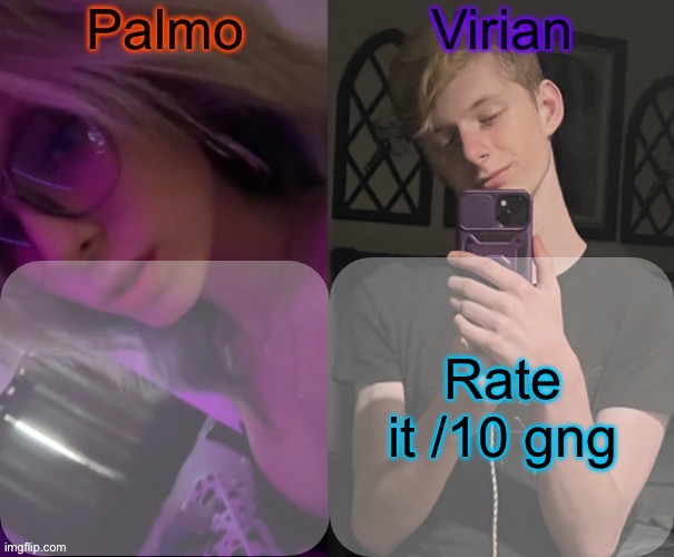 She tryna outmog me fr | Rate it /10 gng | image tagged in palmo and virian shared temp | made w/ Imgflip meme maker