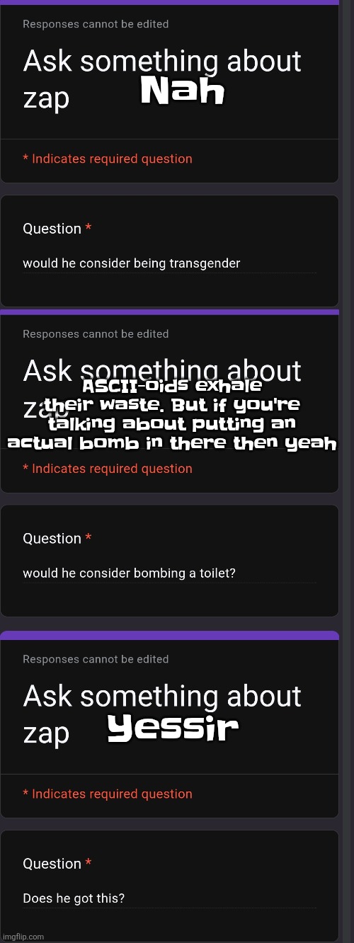 https://forms.gle/iT4pb2dve4oSDfCLA | Nah; ASCII-oids exhale their waste. But if you're talking about putting an actual bomb in there then yeah; Yessir | made w/ Imgflip meme maker