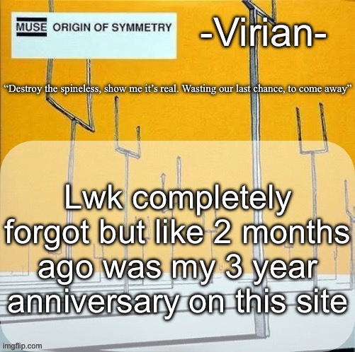 Unc Status a | Lwk completely forgot but like 2 months ago was my 3 year anniversary on this site | image tagged in virian muse announcement temp | made w/ Imgflip meme maker