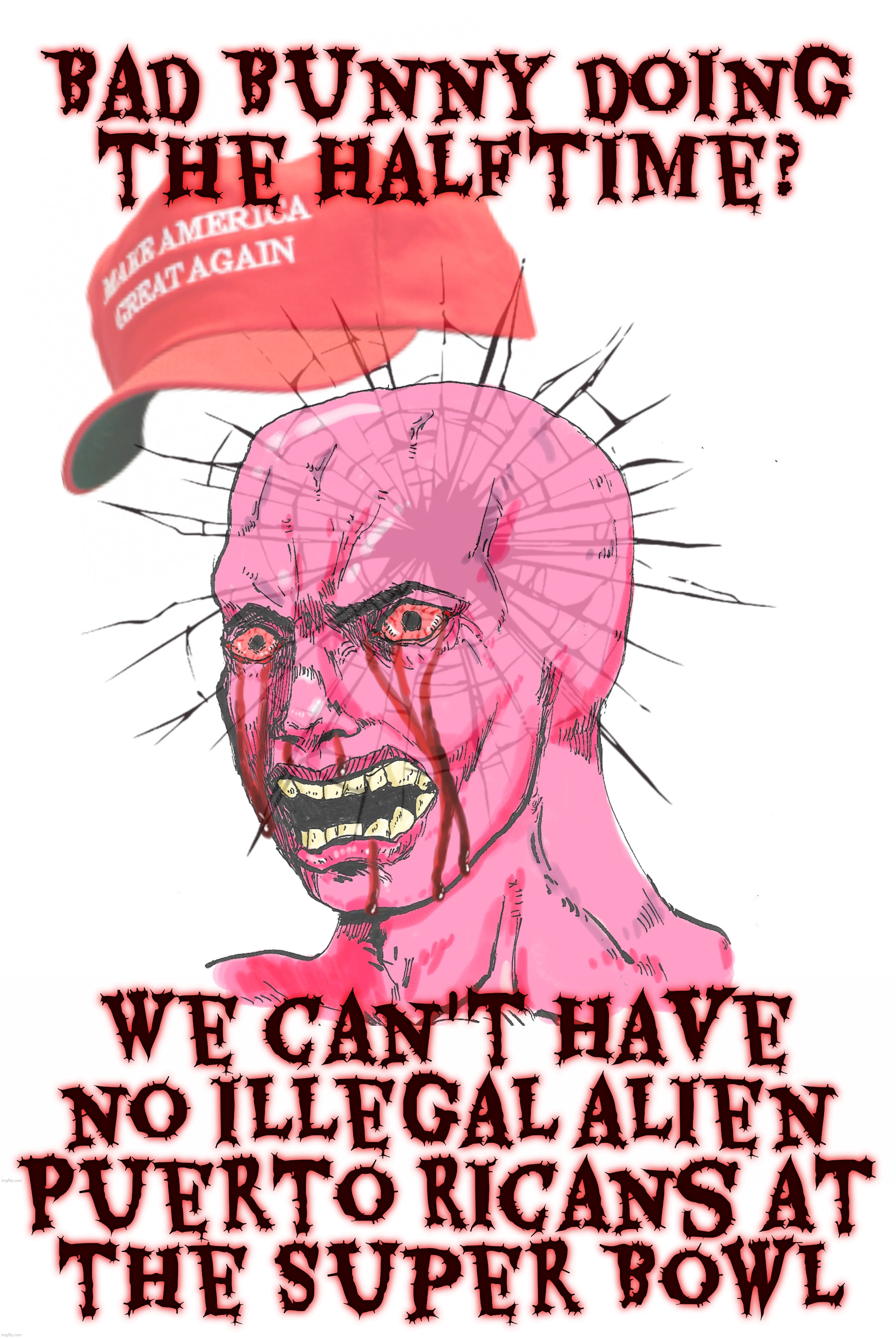 Bad Bunny, BAD! | Bad Bunny doing
the halftime? We can't have no illegal alien
Puerto Ricans at
the Super Bowl | image tagged in wojak,bad bunny,super bowl halftime,puerto ricans as illegal aliens,puerto ricans have been united statians since 1898,derp | made w/ Imgflip meme maker