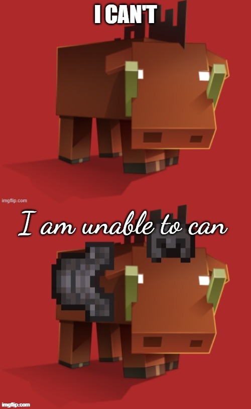 Netherite Hoglin | I CAN'T; I am unable to can | image tagged in netherite hoglin | made w/ Imgflip meme maker