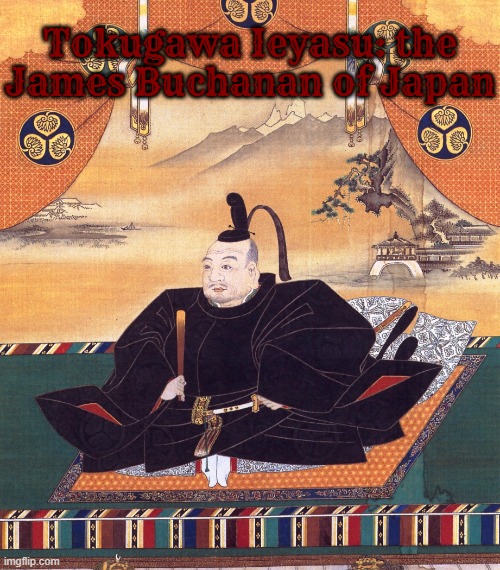 context: he persecuted christians | Tokugawa Ieyasu: the James Buchanan of Japan | image tagged in japan,christian,history | made w/ Imgflip meme maker