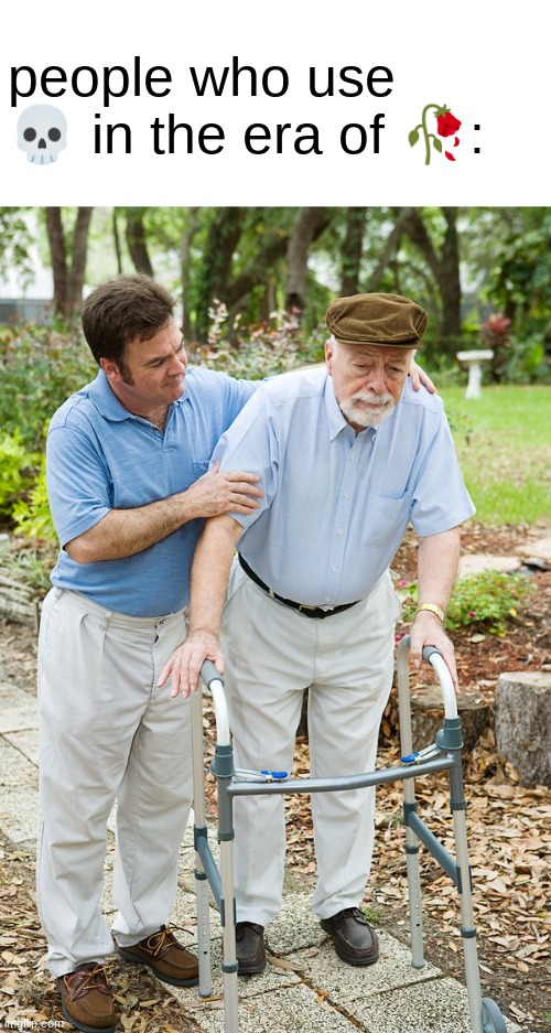 Image Title | people who use 💀 in the era of 🥀: | image tagged in sure grandpa let's get you to bed | made w/ Imgflip meme maker