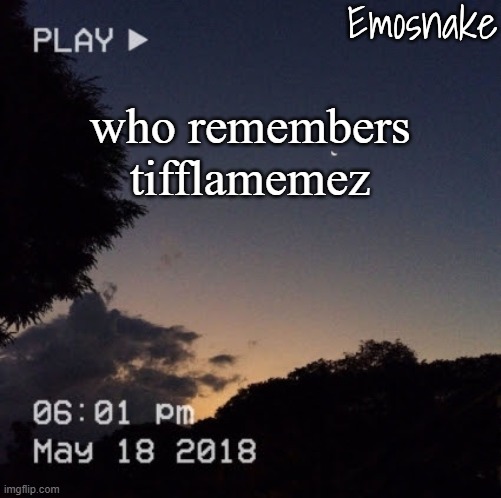 Emosnake's dreamy temp | who remembers tifflamemez | image tagged in emosnake's dreamy temp | made w/ Imgflip meme maker