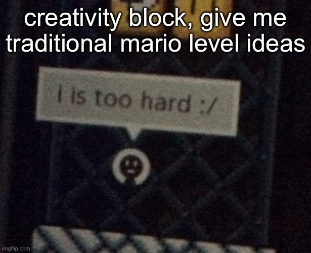 mario maker | creativity block, give me traditional mario level ideas | image tagged in mario maker | made w/ Imgflip meme maker