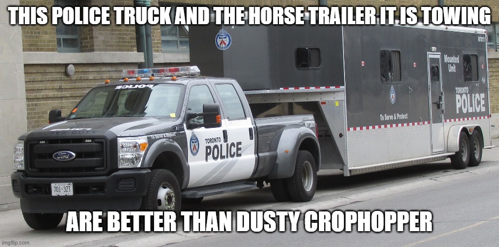 Police truck towing a horse trailer | THIS POLICE TRUCK AND THE HORSE TRAILER IT IS TOWING; ARE BETTER THAN DUSTY CROPHOPPER | image tagged in police truck towing a horse trailer | made w/ Imgflip meme maker