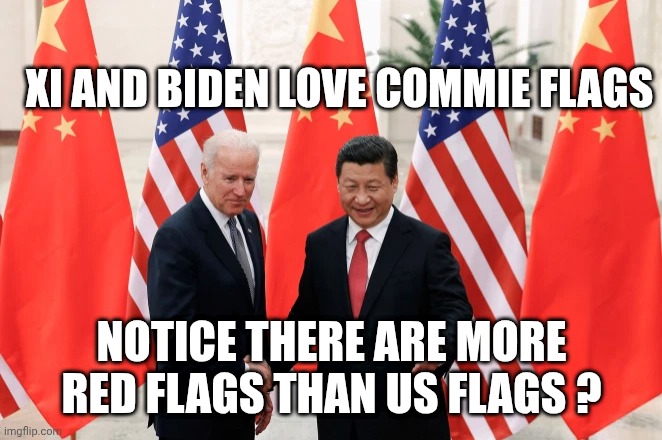 Joe Biden and President Xi of China | XI AND BIDEN LOVE COMMIE FLAGS NOTICE THERE ARE MORE RED FLAGS THAN US FLAGS ? | image tagged in joe biden and president xi of china | made w/ Imgflip meme maker