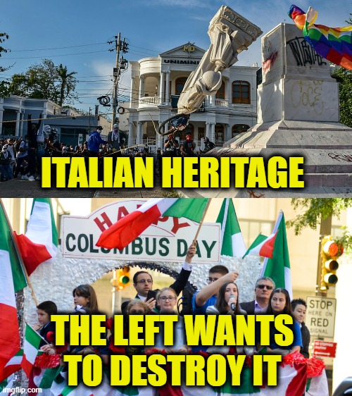 Leftist want you to forget who you are | ITALIAN HERITAGE; THE LEFT WANTS
TO DESTROY IT | image tagged in leftists | made w/ Imgflip meme maker