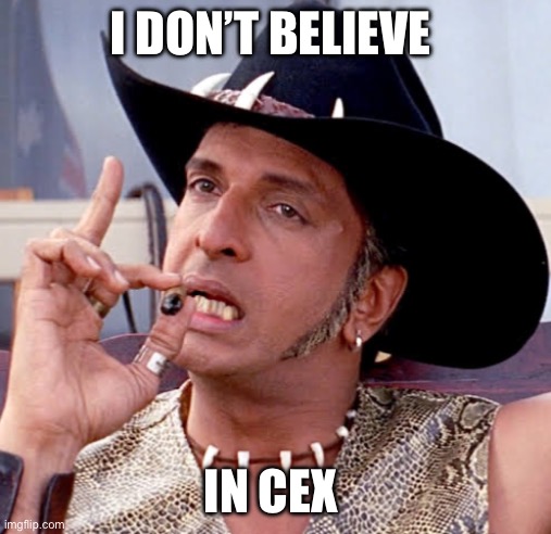 No CEX | I DON’T BELIEVE; IN CEX | image tagged in no cex | made w/ Imgflip meme maker