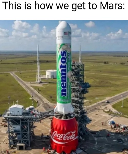 This is how we get to Mars: | image tagged in memes,funny,funny memes | made w/ Imgflip meme maker
