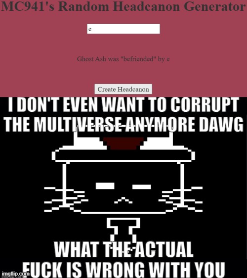 :skull: LMAO- | image tagged in ghost ash wtf is wrong with you | made w/ Imgflip meme maker