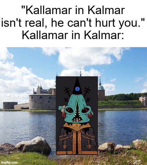 i had no idea what i was doing or why i was doing it either | "Kallamar in Kalmar isn't real, he can't hurt you."
Kallamar in Kalmar: | image tagged in cult of the lamb,sweden | made w/ Imgflip meme maker