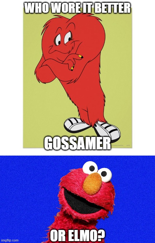 Who Wore It Better Wednesday #284 - Red fur | WHO WORE IT BETTER; GOSSAMER; OR ELMO? | image tagged in memes,who wore it better,looney tunes,sesame street,warner bros,pbs kids | made w/ Imgflip meme maker
