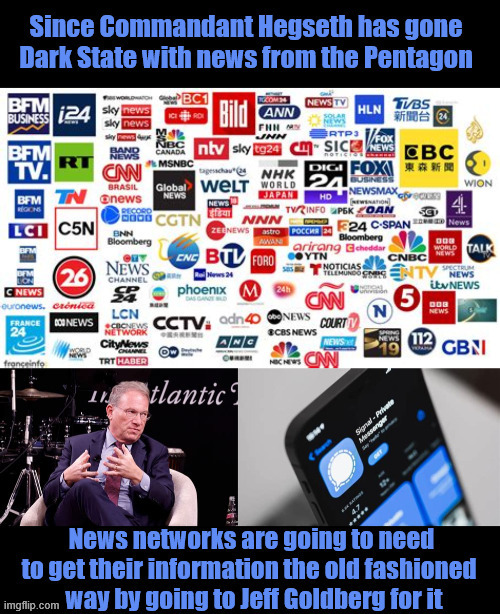 Hegseth's News blackout of the Dark State | image tagged in hegseth's news blackout of the dark state,trump did learn something from kim jong-un,jeffery goldberg,signalgate,maga muzzle | made w/ Imgflip meme maker