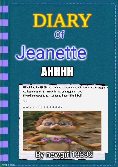 Diary of a Wimpy Kid Blank cover | Of Jeanette AHHHH By newgirl13392 | image tagged in diary of a wimpy kid blank cover | made w/ Imgflip meme maker