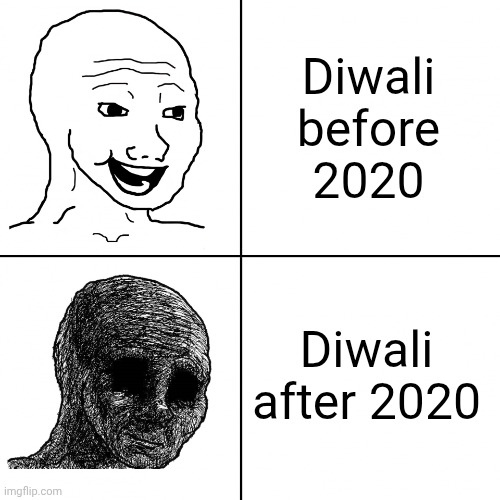 Happy Diwali | Diwali before 2020; Diwali after 2020 | image tagged in happy wojak vs depressed wojak | made w/ Imgflip meme maker