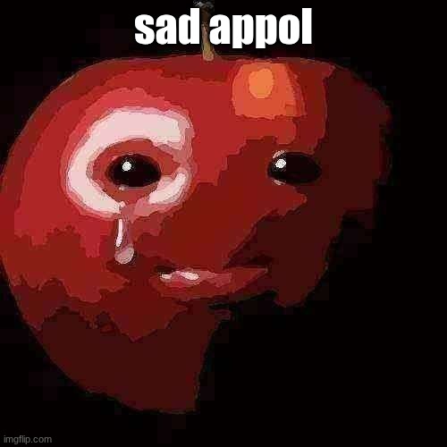sad apple | sad appol | image tagged in sad apple | made w/ Imgflip meme maker