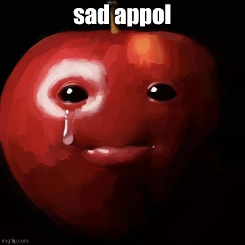 sad apple | sad appol | image tagged in sad apple | made w/ Imgflip meme maker