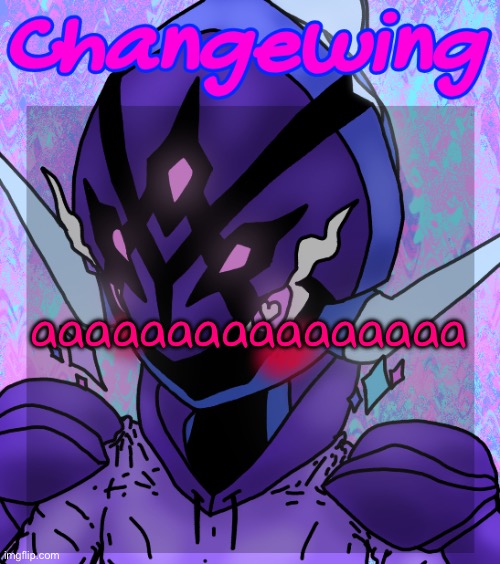 Idk I’m bored | aaaaaaaaaaaaaaaa | image tagged in changewing gayshit template the idk how many atp | made w/ Imgflip meme maker