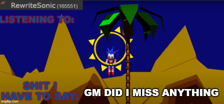 New rewrite temp | GM DID I MISS ANYTHING | image tagged in new rewrite temp | made w/ Imgflip meme maker