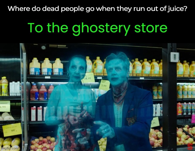 Let's get some booberries while we're here... | Where do dead people go when they run out of juice? To the ghostery store | image tagged in funny memes,eyeroll,halloween | made w/ Imgflip meme maker