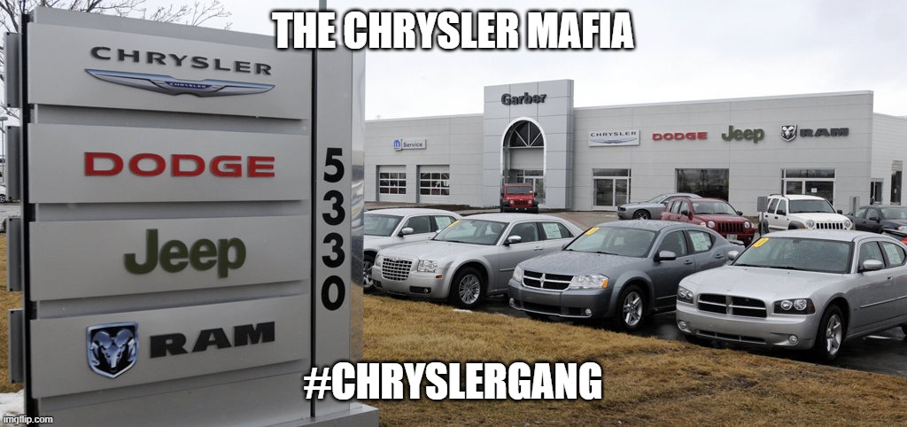 Chrysler gang | THE CHRYSLER MAFIA; #CHRYSLERGANG | image tagged in chrysler dodge jeep ram | made w/ Imgflip meme maker