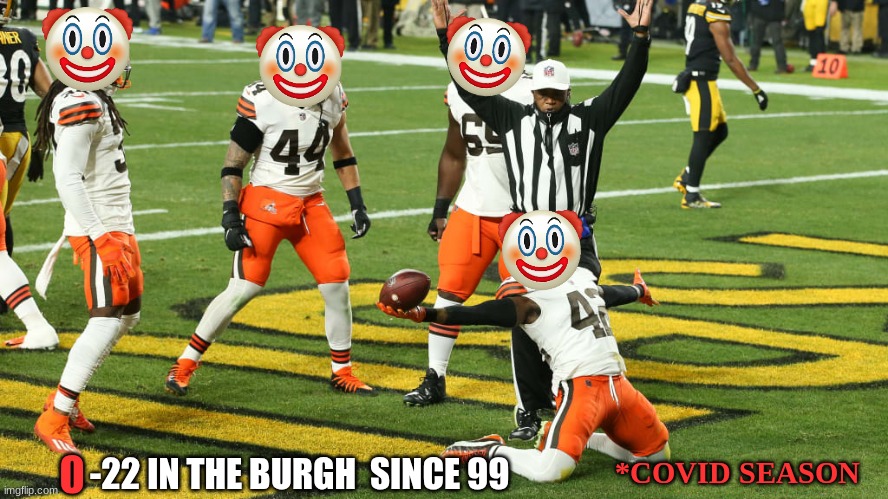 Browns football meme | -22 IN THE BURGH  SINCE 99; 0; *COVID SEASON | image tagged in memes,cleveland browns,browns,nfl playoffs,covid,pittsburgh steelers | made w/ Imgflip meme maker