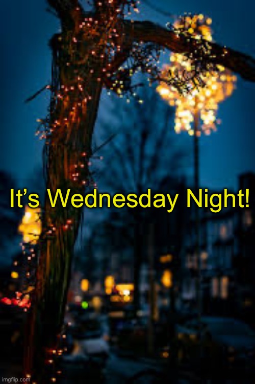 Evening | It’s Wednesday Night! | image tagged in evening | made w/ Imgflip meme maker