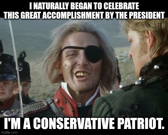 sweet william | I NATURALLY BEGAN TO CELEBRATE THIS GREAT ACCOMPLISHMENT BY THE PRESIDENT I'M A CONSERVATIVE PATRIOT. | image tagged in sweet william | made w/ Imgflip meme maker