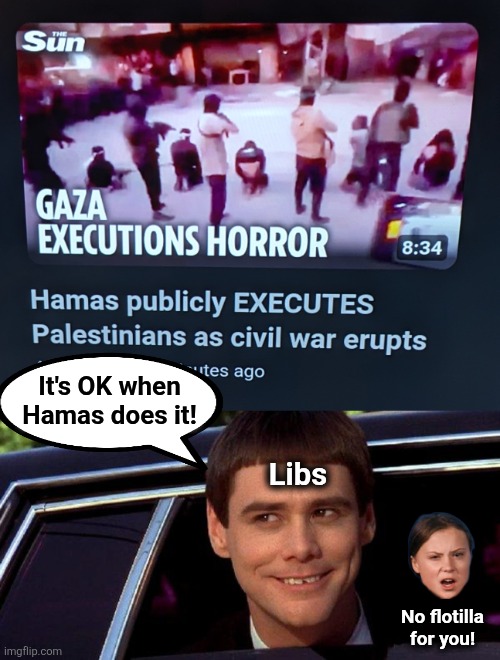 No flotilla for you! | It's OK when
Hamas does it! Libs; No flotilla
for you! | image tagged in dumb and dumber,memes,hamas,democrats,palestinians,executed | made w/ Imgflip meme maker