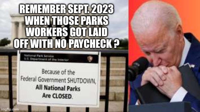REMEMBER SEPT. 2023
WHEN THOSE PARKS WORKERS GOT LAID OFF WITH NO PAYCHECK ? | made w/ Imgflip meme maker