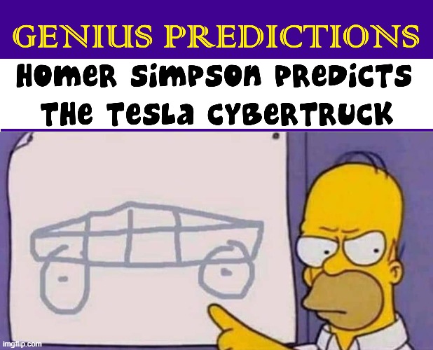 Move Over, Nostradamus! | image tagged in vince vance,homer simpson,cybertruck,cartoons,tesla truck,predictions | made w/ Imgflip meme maker