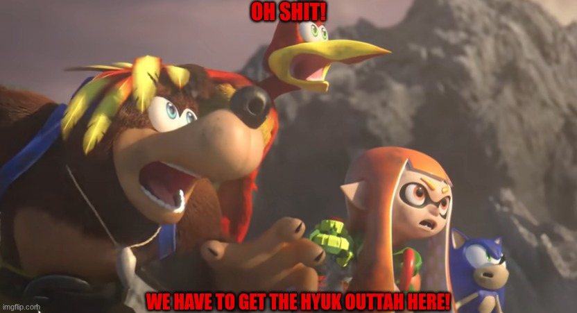 Super Smash Bros Shocked | OH SHIT! WE HAVE TO GET THE HYUK OUTTAH HERE! | image tagged in super smash bros shocked | made w/ Imgflip meme maker