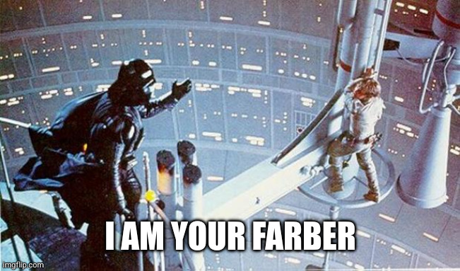 Luke I am your father | I AM YOUR FARBER | image tagged in luke i am your father | made w/ Imgflip meme maker