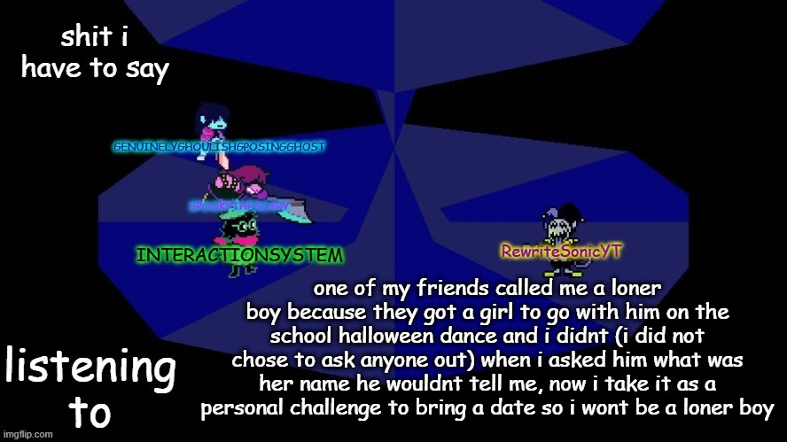 system, rewrite, bob, and posing alien shared temp | one of my friends called me a loner boy because they got a girl to go with him on the school halloween dance and i didnt (i did not chose to ask anyone out) when i asked him what was her name he wouldnt tell me, now i take it as a personal challenge to bring a date so i wont be a loner boy | image tagged in system rewrite bob and posing alien shared temp | made w/ Imgflip meme maker