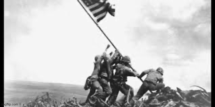 Iwo Jima Soldiers raising American Flag | image tagged in iwo jima soldiers raising american flag | made w/ Imgflip meme maker