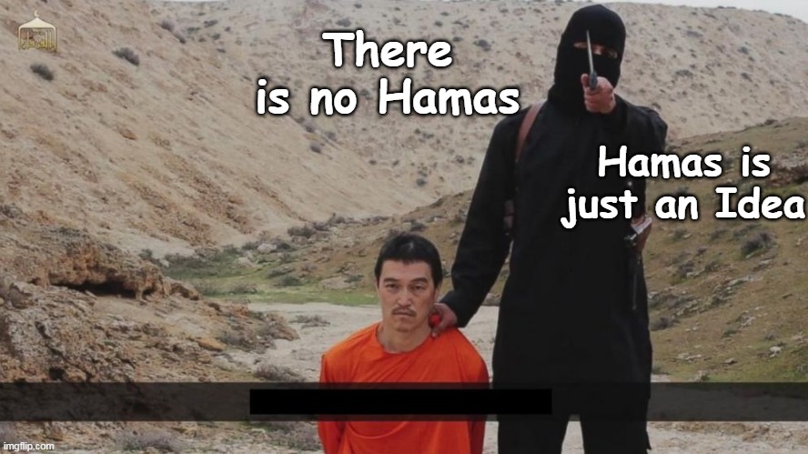 There is no Hamas Hamas is just an Idea | made w/ Imgflip meme maker