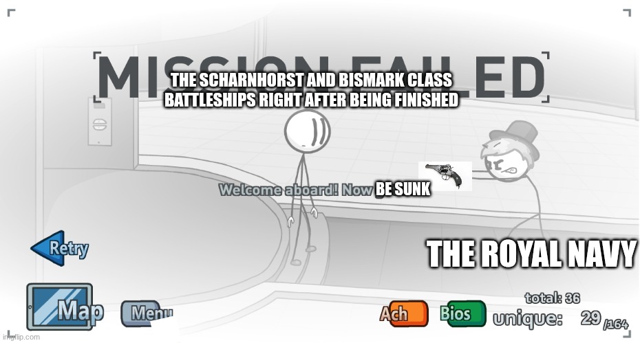 The Scharnhorst and Bismark Classes In a Nutshell | THE SCHARNHORST AND BISMARK CLASS BATTLESHIPS RIGHT AFTER BEING FINISHED; BE SUNK; THE ROYAL NAVY | image tagged in welcome aboard now get out | made w/ Imgflip meme maker