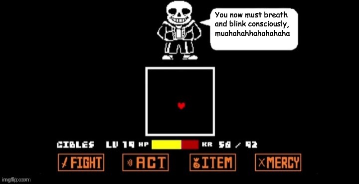 Sans Speaking (in fight) | You now must breath and blink consciously, muahahahhahahahaha | image tagged in sans speaking in fight | made w/ Imgflip meme maker