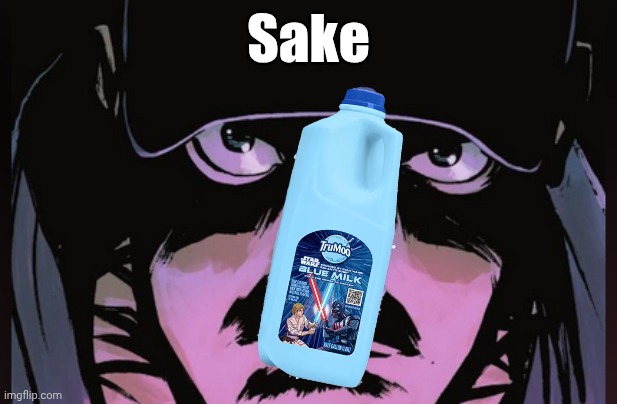 Sake | Sake | image tagged in absolute batman intense stare | made w/ Imgflip meme maker