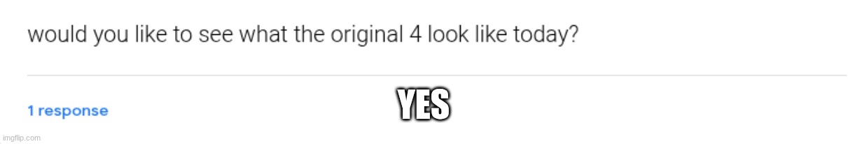 https://forms.gle/WHuj8JNrEGxwmb1L7 | YES | made w/ Imgflip meme maker