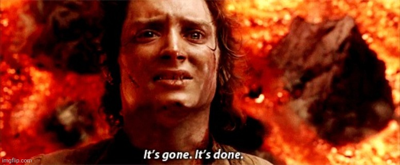 It's gone. It's done | image tagged in it's gone it's done | made w/ Imgflip meme maker