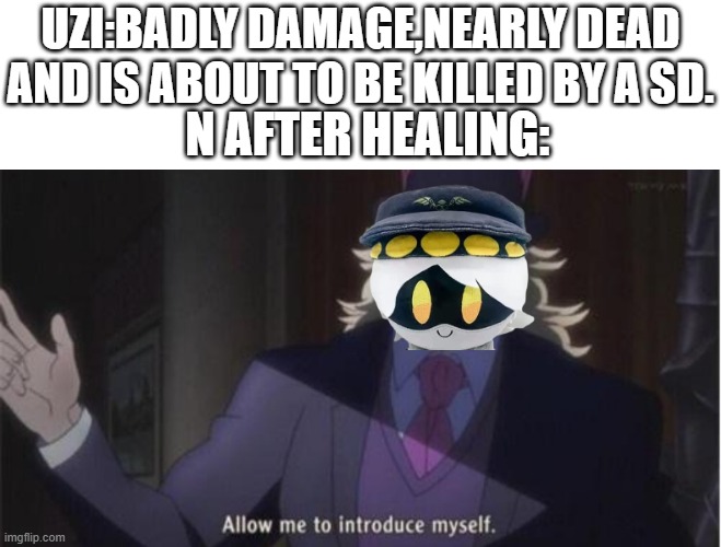 Allow me to introduce myself(jojo) | UZI:BADLY DAMAGE,NEARLY DEAD AND IS ABOUT TO BE KILLED BY A SD. N AFTER HEALING: | image tagged in allow me to introduce myself jojo,murder drones,phantom blood,speedwagon | made w/ Imgflip meme maker