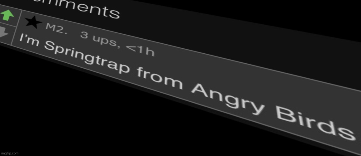 i’m Springtrap from angry birds | image tagged in i m springtrap from angry birds | made w/ Imgflip meme maker