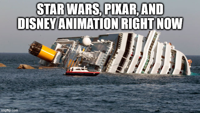 SINKING SHIP | STAR WARS, PIXAR, AND DISNEY ANIMATION RIGHT NOW | image tagged in sinking ship,memes,disney,pixar,star wars,disney killed star wars | made w/ Imgflip meme maker