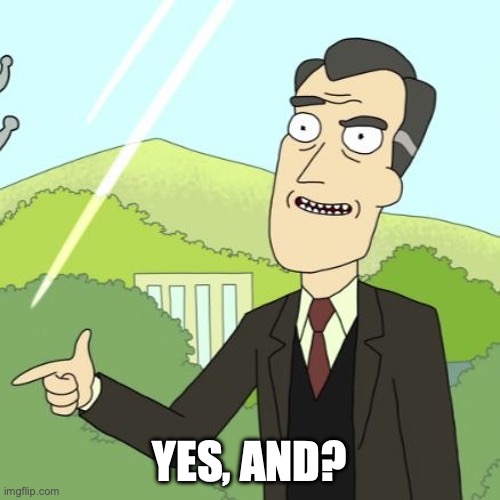Rick and Morty snap yes | YES, AND? | image tagged in rick and morty snap yes | made w/ Imgflip meme maker