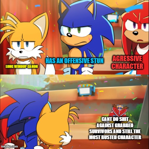 Team Sonic Eggman dance | HAS AN OFFENSIVE STUN; AGRESSIVE CHARACTER; LONG WINDUP CANON; CANT DO SHIT AGAINST GRABBED SURVIVORS AND STILL THE MOST BUSTED CHARACTER | image tagged in team sonic eggman dance | made w/ Imgflip meme maker