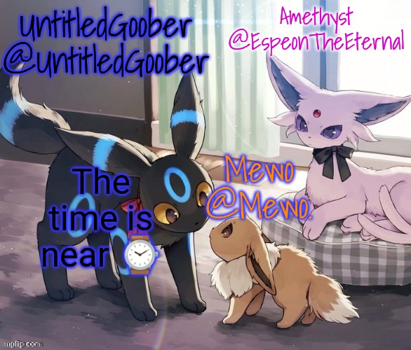 The time is near ⌚ | image tagged in untitledgoober mewo amethyst shared temp | made w/ Imgflip meme maker