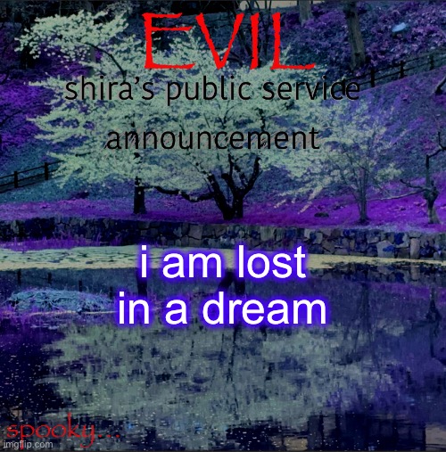 Shira temp | i am lost in a dream | image tagged in shira temp | made w/ Imgflip meme maker