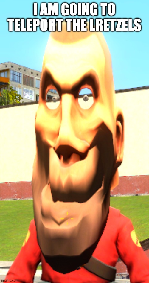 silly souja boy | I AM GOING TO TELEPORT THE LRETZELS | image tagged in silly souja boy | made w/ Imgflip meme maker